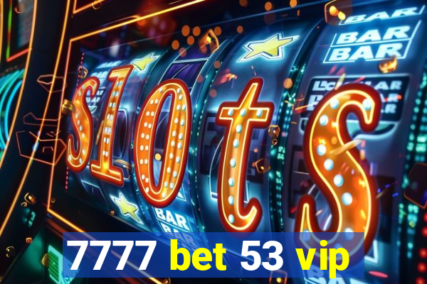 7777 bet 53 vip